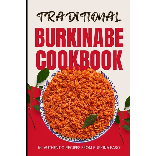 Traditional Burkinabe Cookbook: 50 Authentic Recipes from Burkina Faso - Paperback