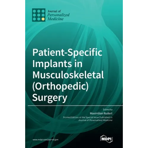 Patient-Specific Implants in Musculoskeletal (Orthopedic) Surgery - Hardcover