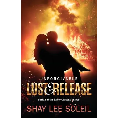 Unforgivable Lust & Release: Book 3 of the Unforgivable Series - Paperback