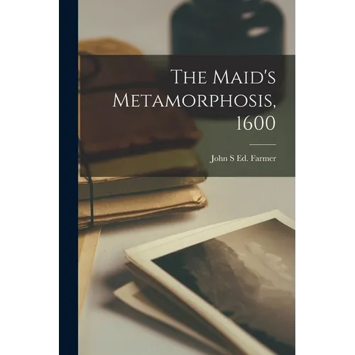 The Maid's Metamorphosis, 1600 - Paperback