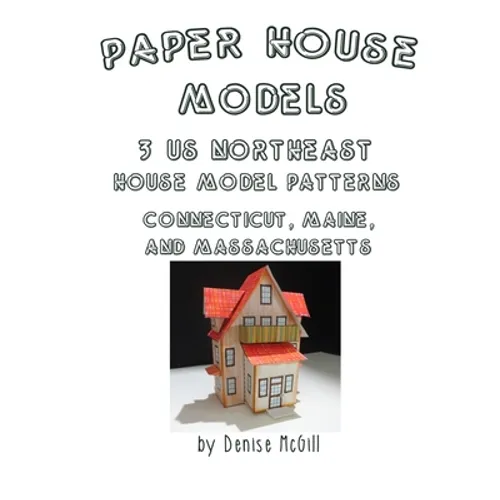 Paper House Models, 3 US Northeast House Model Patterns; Connecticut, Maine, Massachusetts - Paperback