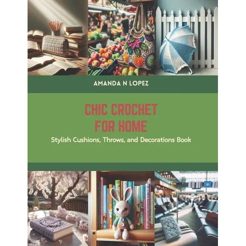 Chic Crochet for Home: Stylish Cushions, Throws, and Decorations Book - Paperback