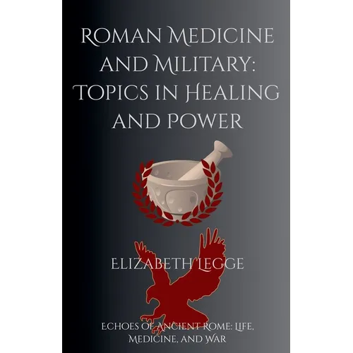 Roman Medicine and Military: Topics in Healing and Power - Paperback