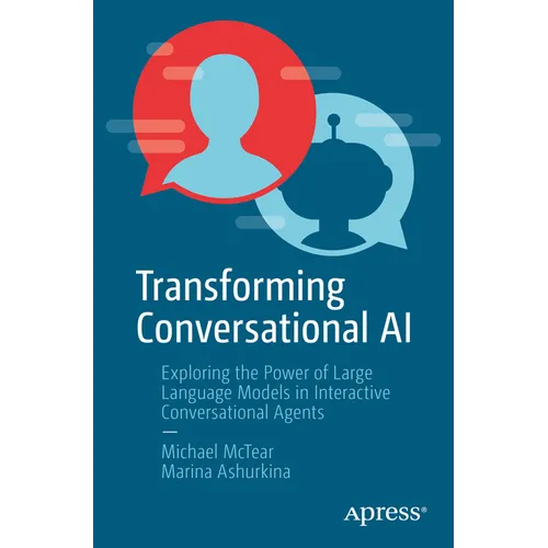Transforming Conversational AI: Exploring the Power of Large Language Models in Interactive Conversational Agents - Paperback