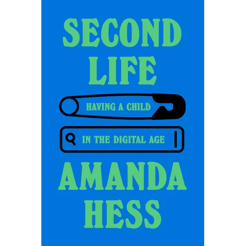 Second Life: Having a Child in the Digital Age - Hardcover