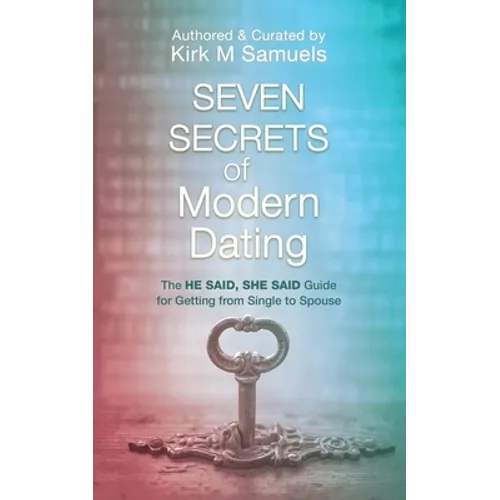 Seven Secrets of Modern Dating: The He Said, She Said Guide for Getting from Single to Spouse - Paperback