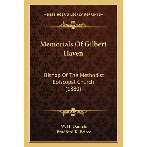Memorials Of Gilbert Haven: Bishop Of The Methodist Episcopal Church (1880) - Paperback