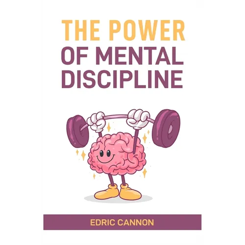 The Power of Mental Discipline: Master Your Mind, Achieve Your Goals, and Unlock Your Full Potential (2024 Beginner Guide) - Paperback