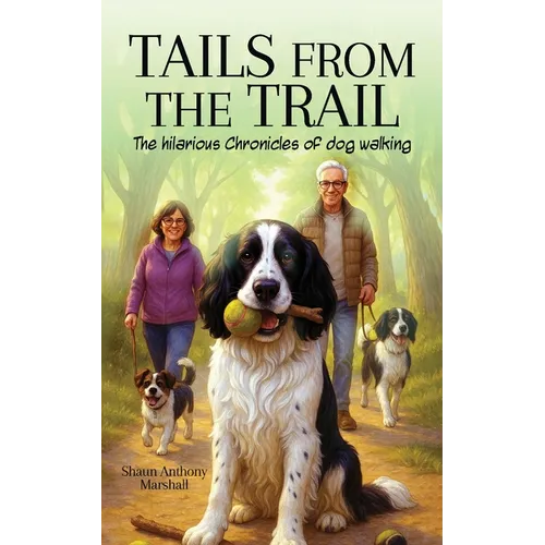 Tails from the Trail: The Hilarious Chronicles of Dog Walking - Paperback