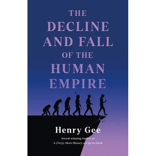 The Decline and Fall of the Human Empire: Why Our Species Is on the Edge of Extinction - Hardcover
