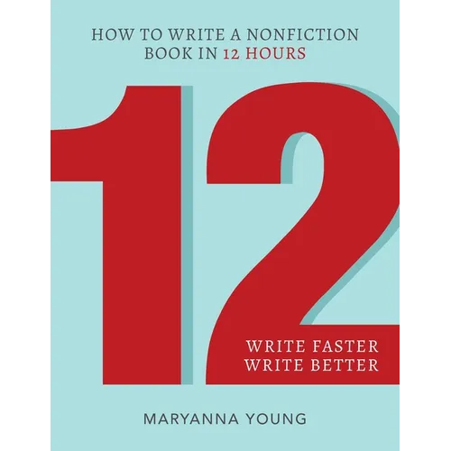 12: How to Write a Nonfiction Book in 12 Hours - Paperback