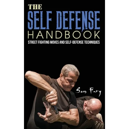 The Self-Defense Handbook: The Best Street Fighting Moves and Self-Defense Techniques - Hardcover