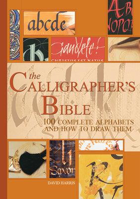 The Calligrapher's Bible: 100 Complete Alphabets and How to Draw Them - Hardcover