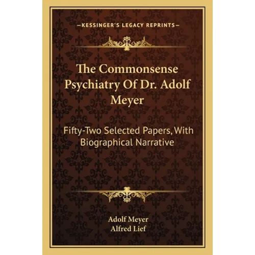 The Commonsense Psychiatry Of Dr. Adolf Meyer: Fifty-Two Selected Papers, With Biographical Narrative - Paperback