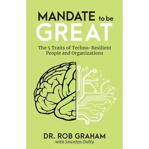 Mandate to be Great: The 5 Traits of Techno-Resilient People and Organizations - Paperback