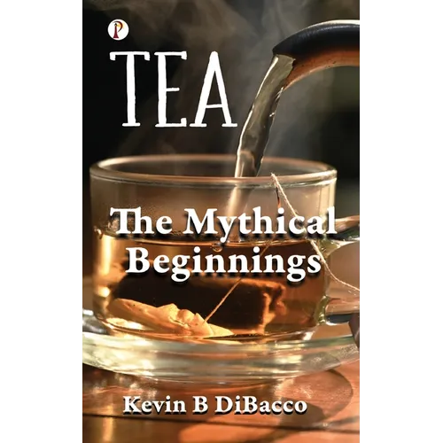 Tea: The Mythical Beginnings - Paperback