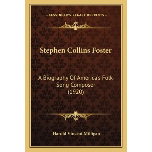 Stephen Collins Foster: A Biography Of America's Folk-Song Composer (1920) - Paperback