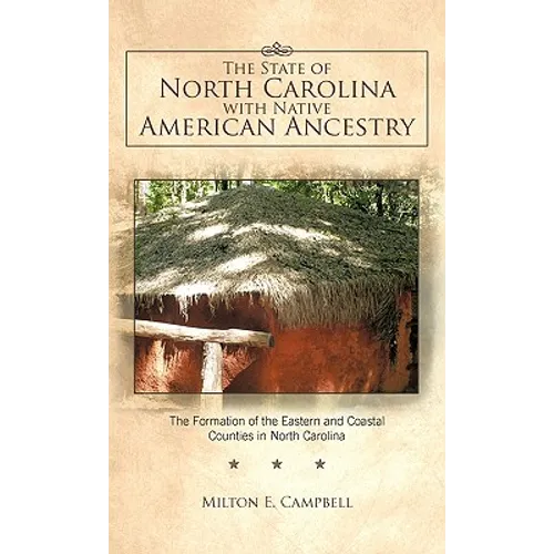 The State of North Carolina with Native American Ancestry: The Formation of the Eastern and Coastal Counties in North Carolina - Hardcover