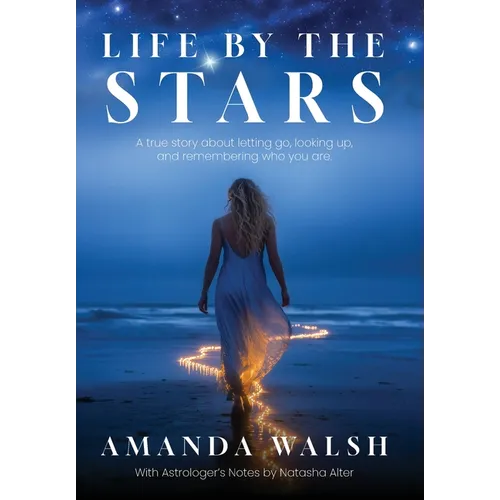 Life by the Stars: A true story about letting go, looking up, and remembering who you are. - Hardcover