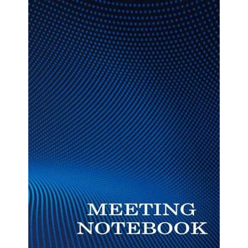 Meeting Notebook: Business Meeting Book for Secretary and Professional Meeting Record - 120 Pages (Ruled Format) 8.5 X 11 - Paperback