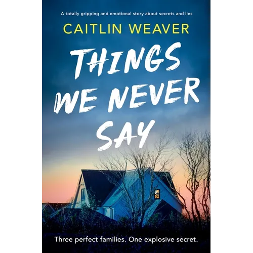 Things We Never Say: An Unforgettable, Emotional Story of Secrets and Lies - Paperback