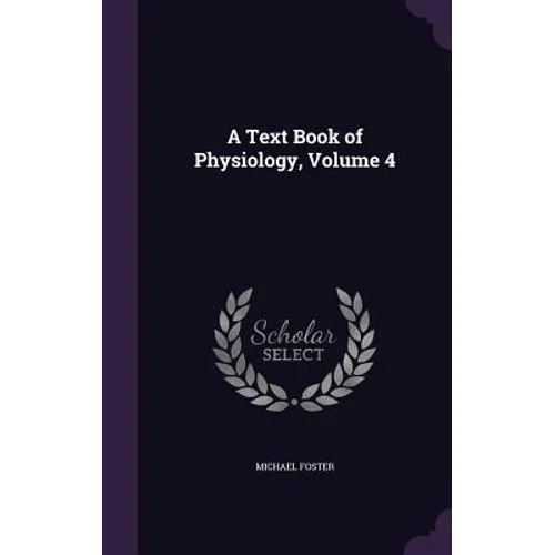 A Text Book of Physiology, Volume 4 - Hardcover